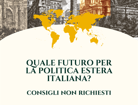 Quale futuro per la politica estera italiana? Consigli non richiesti